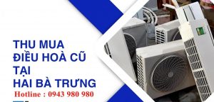 Thu Mua Điều Hòa Cũ Hai Bà Trưng Giá Cao